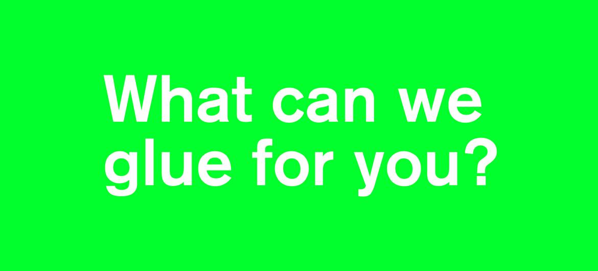  What can we glue for you?